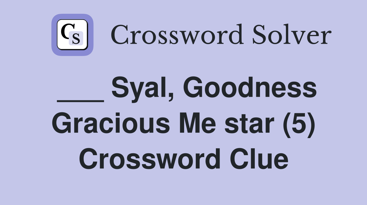 ___ Syal, Goodness Gracious Me star (5) Crossword Clue