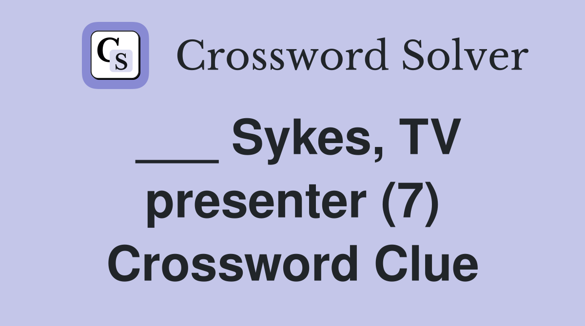 ___ Sykes, TV presenter (7) Crossword Clue