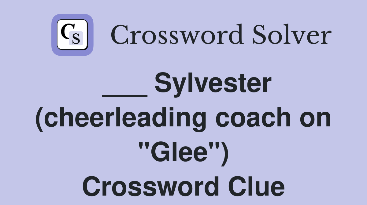___ Sylvester (cheerleading coach on "Glee") Crossword Clue
