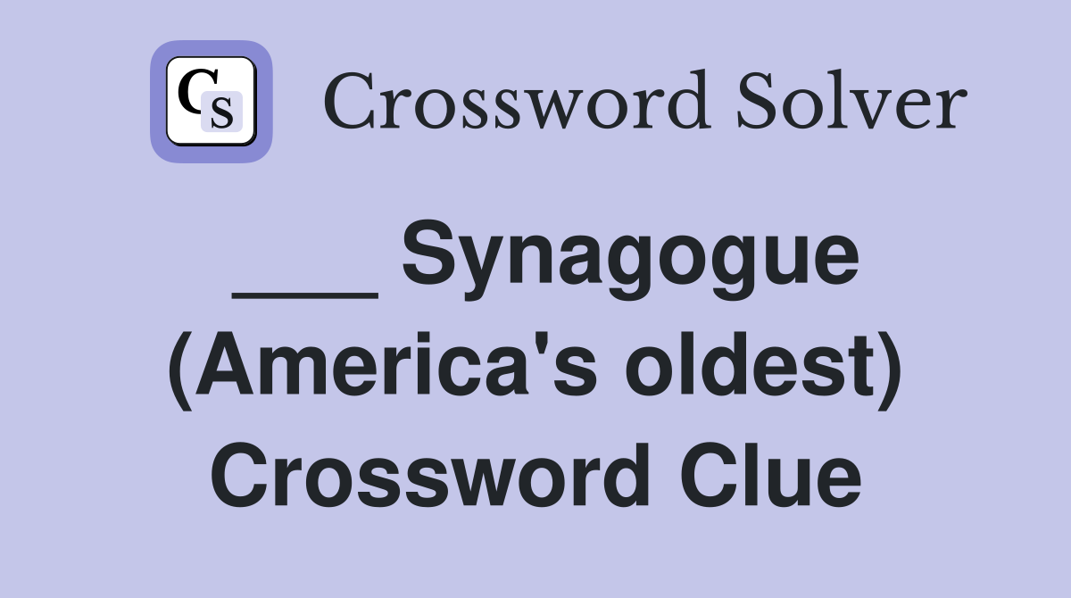 ___ Synagogue (America's oldest) Crossword Clue