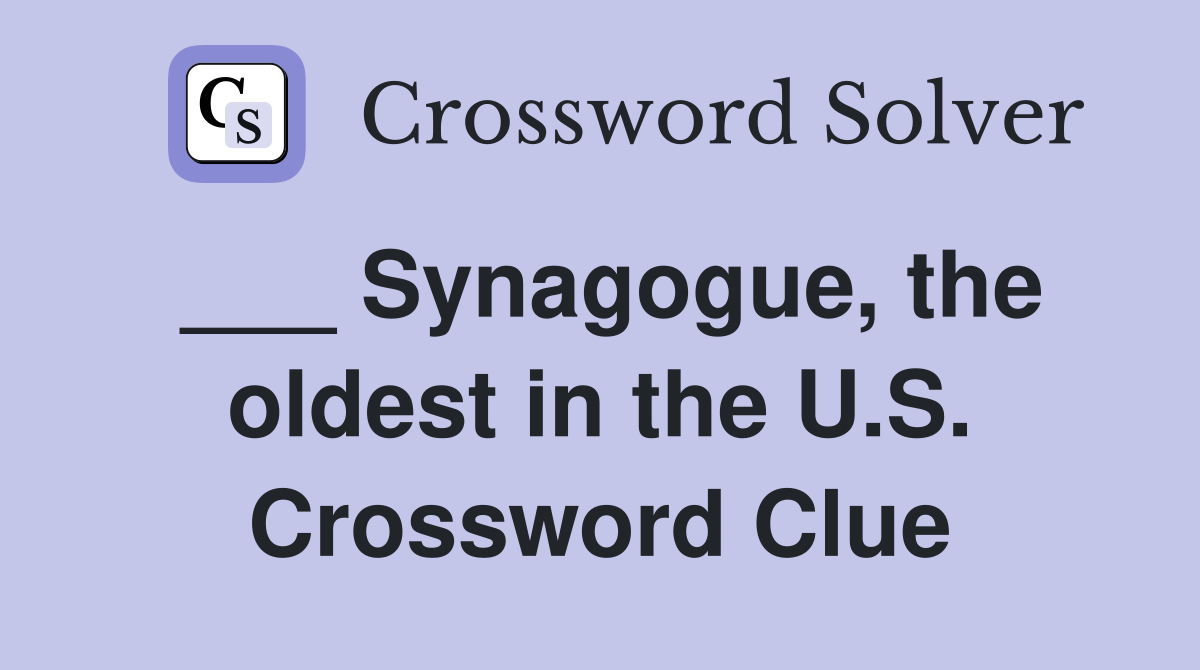 ___ Synagogue, the oldest in the U.S. Crossword Clue
