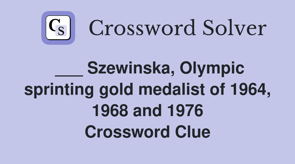 ___ Szewinska, Olympic sprinting gold medalist of 1964, 1968 and 1976 Crossword Clue