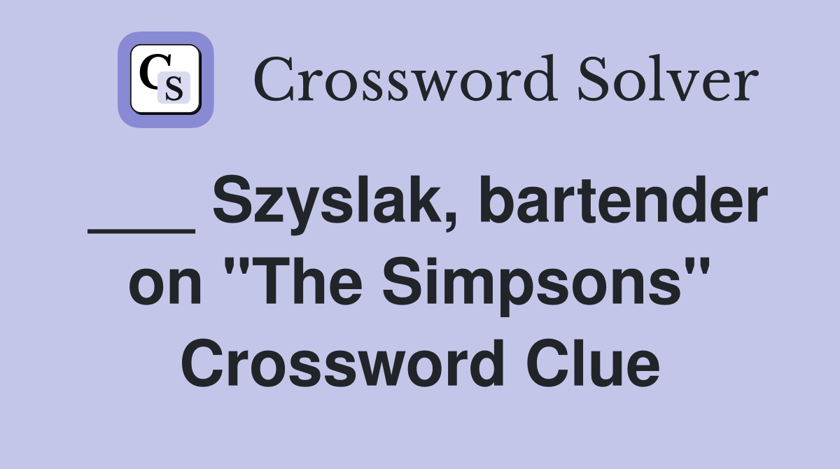 ___ Szyslak, bartender on "The Simpsons" Crossword Clue