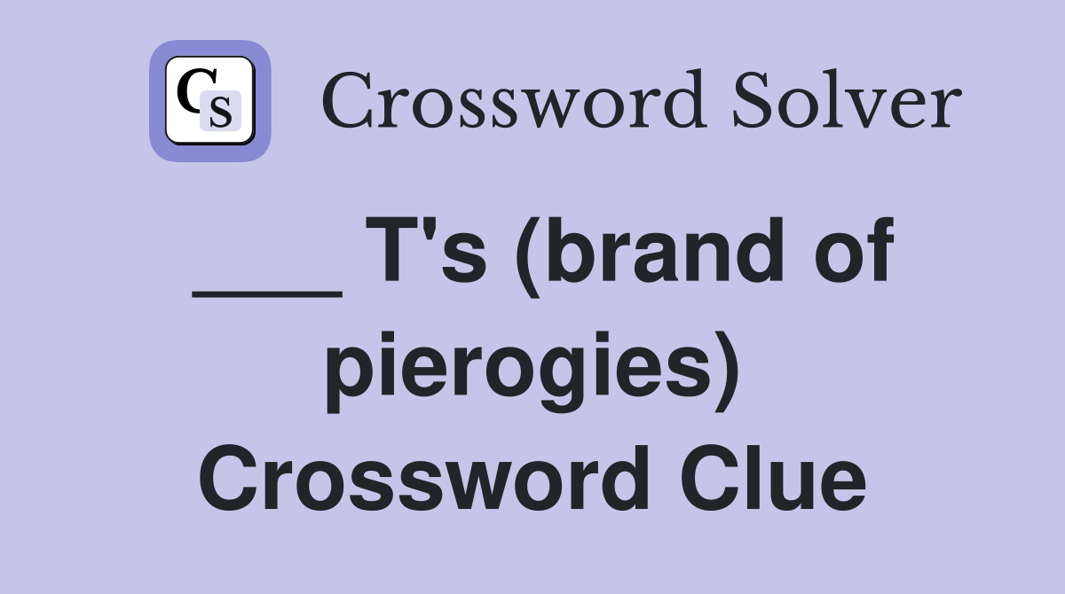 ___ T's (brand of pierogies) Crossword Clue