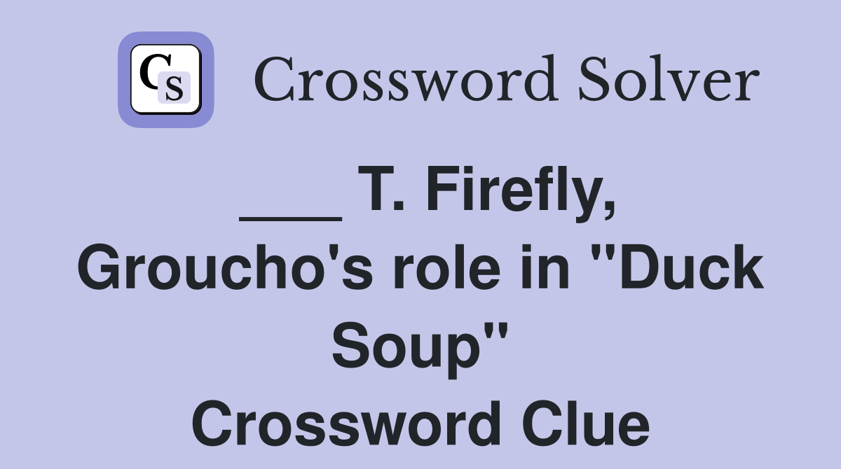 ___ T. Firefly, Groucho's role in "Duck Soup" Crossword Clue