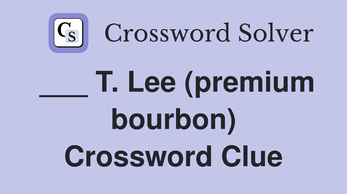 ___ T. Lee (premium bourbon) Crossword Clue