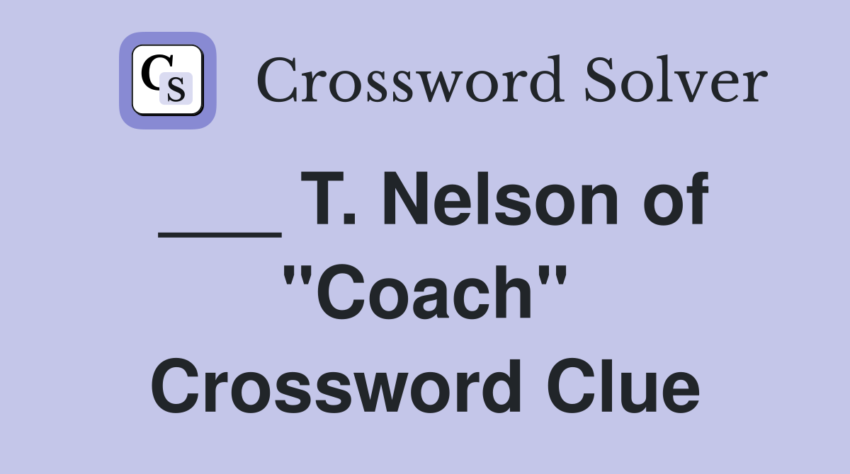 ___ T. Nelson of "Coach" Crossword Clue