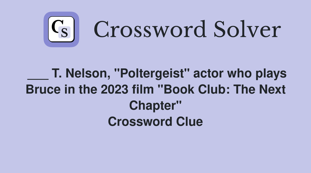 ___ T. Nelson, "Poltergeist" actor who plays Bruce in the 2023 film "Book Club: The Next Chapter" Crossword Clue