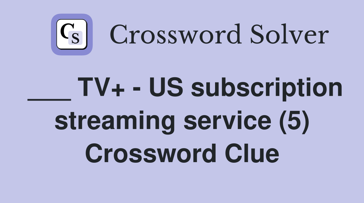 ___ TV+ - US subscription streaming service (5) Crossword Clue