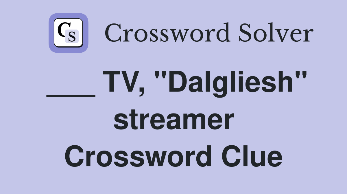 ___ TV, "Dalgliesh" streamer Crossword Clue
