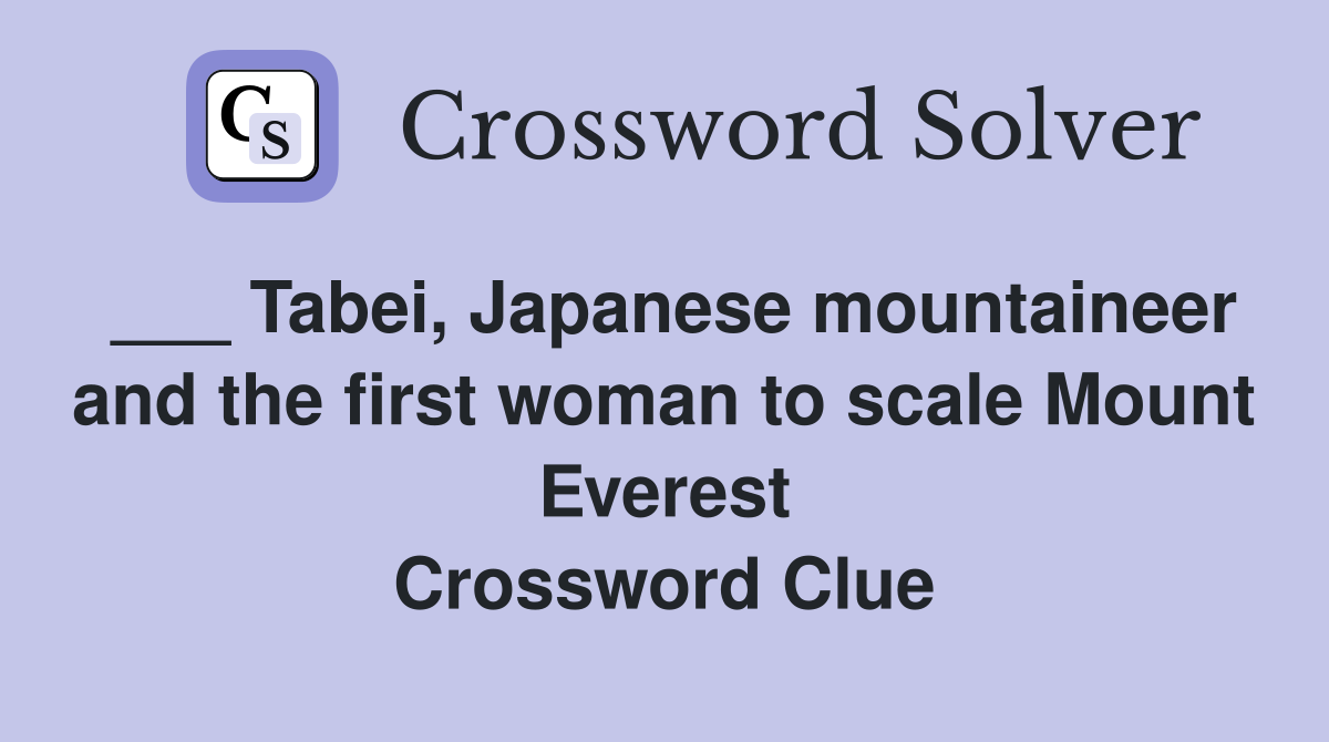 ___ Tabei, Japanese mountaineer and the first woman to scale Mount Everest Crossword Clue