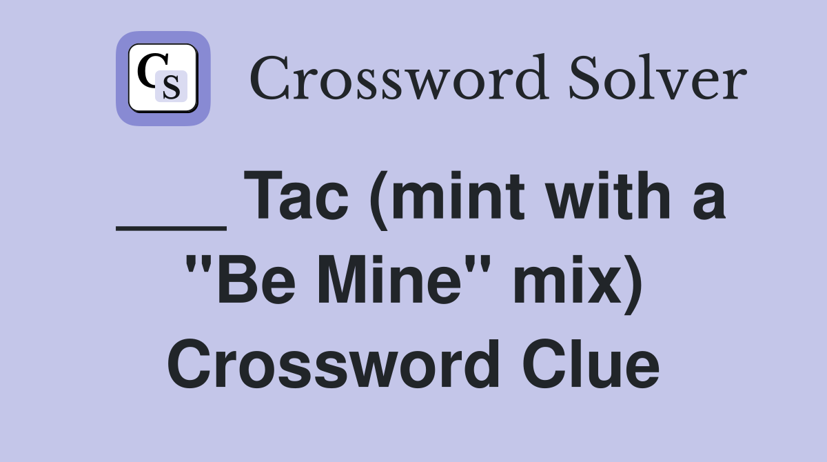 ___ Tac (mint with a "Be Mine" mix) Crossword Clue