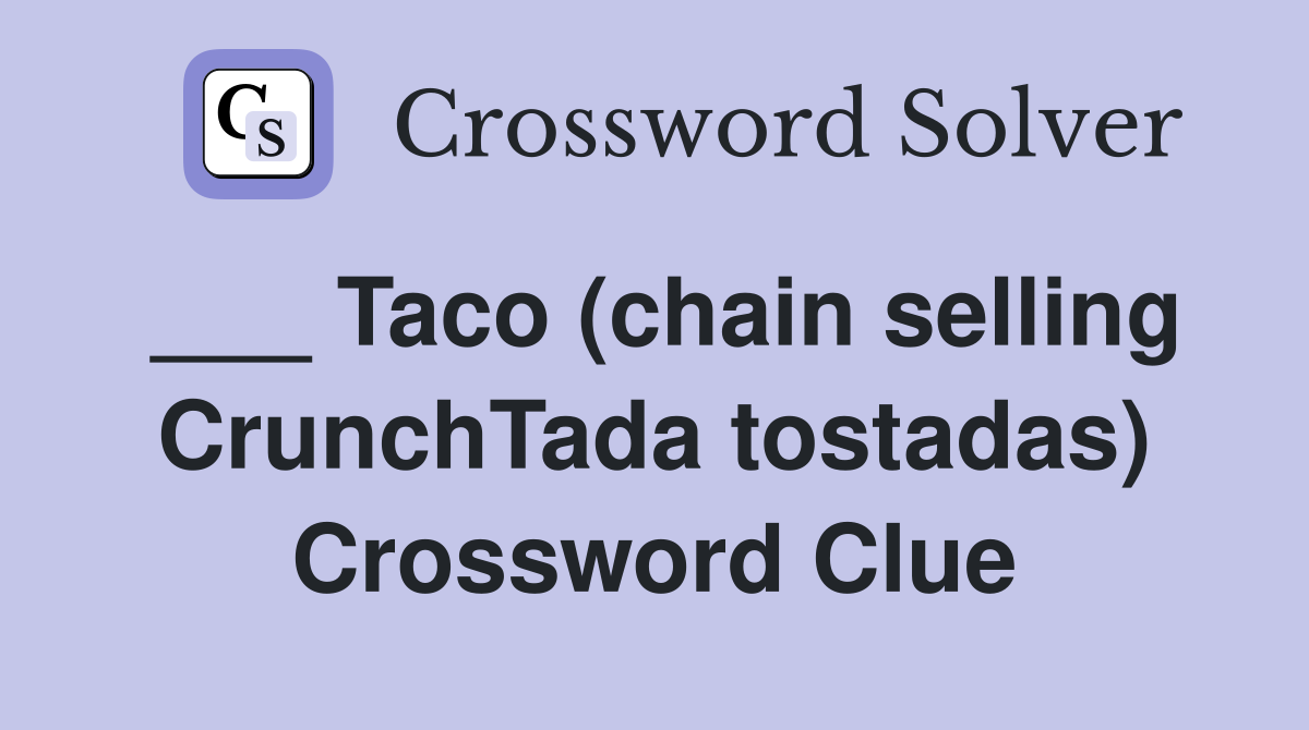___ Taco (chain selling CrunchTada tostadas) Crossword Clue