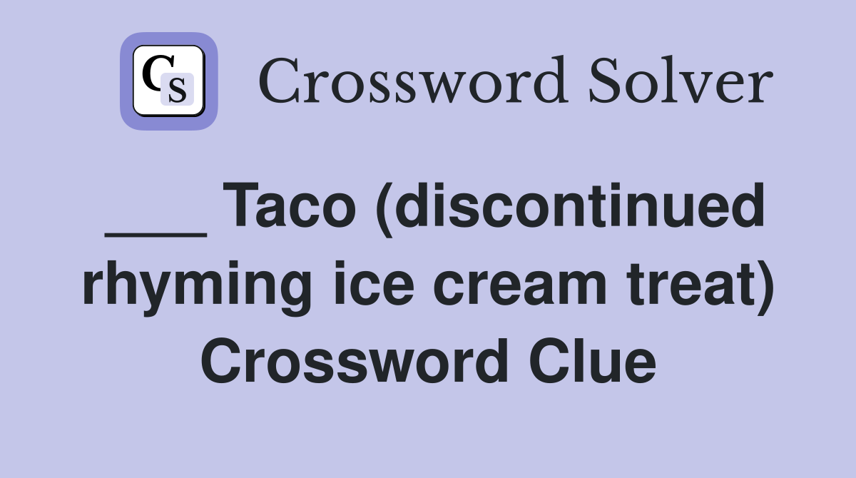 ___ Taco (discontinued rhyming ice cream treat) Crossword Clue