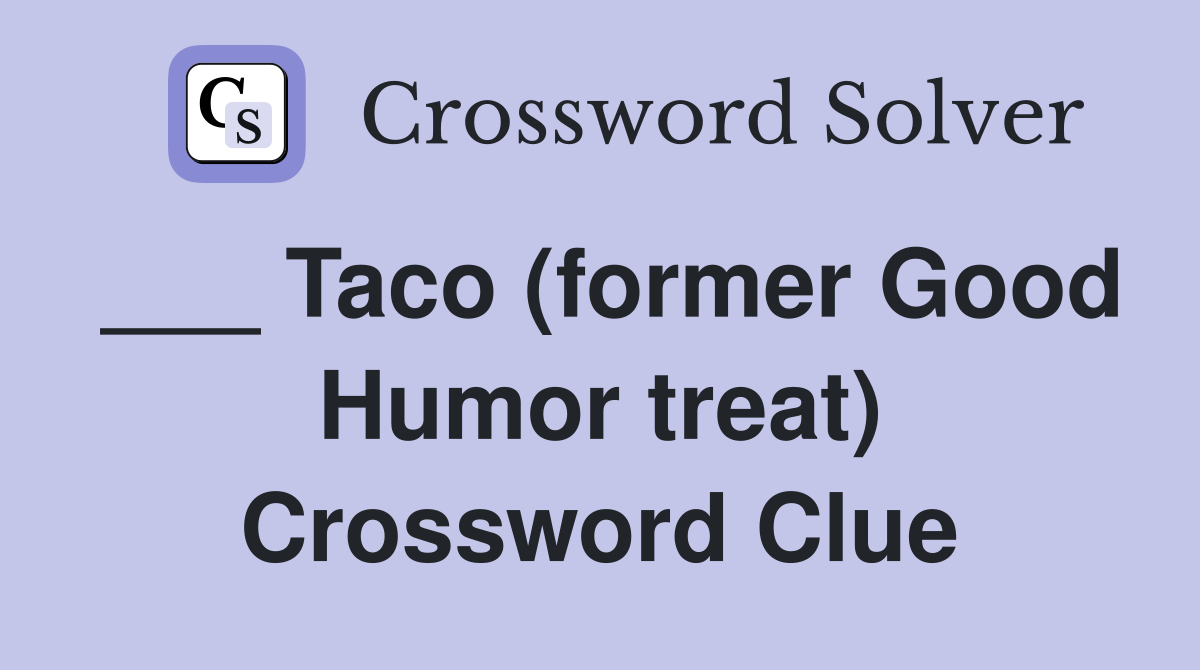 ___ Taco (former Good Humor treat) Crossword Clue