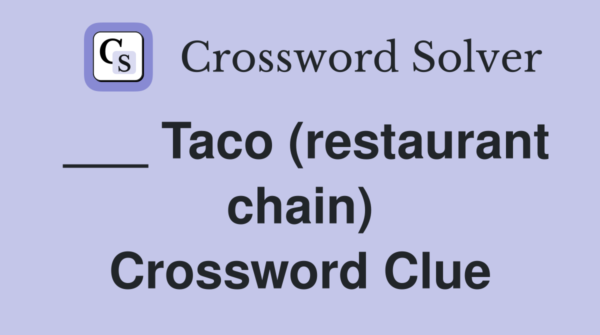 ___ Taco (restaurant chain) Crossword Clue