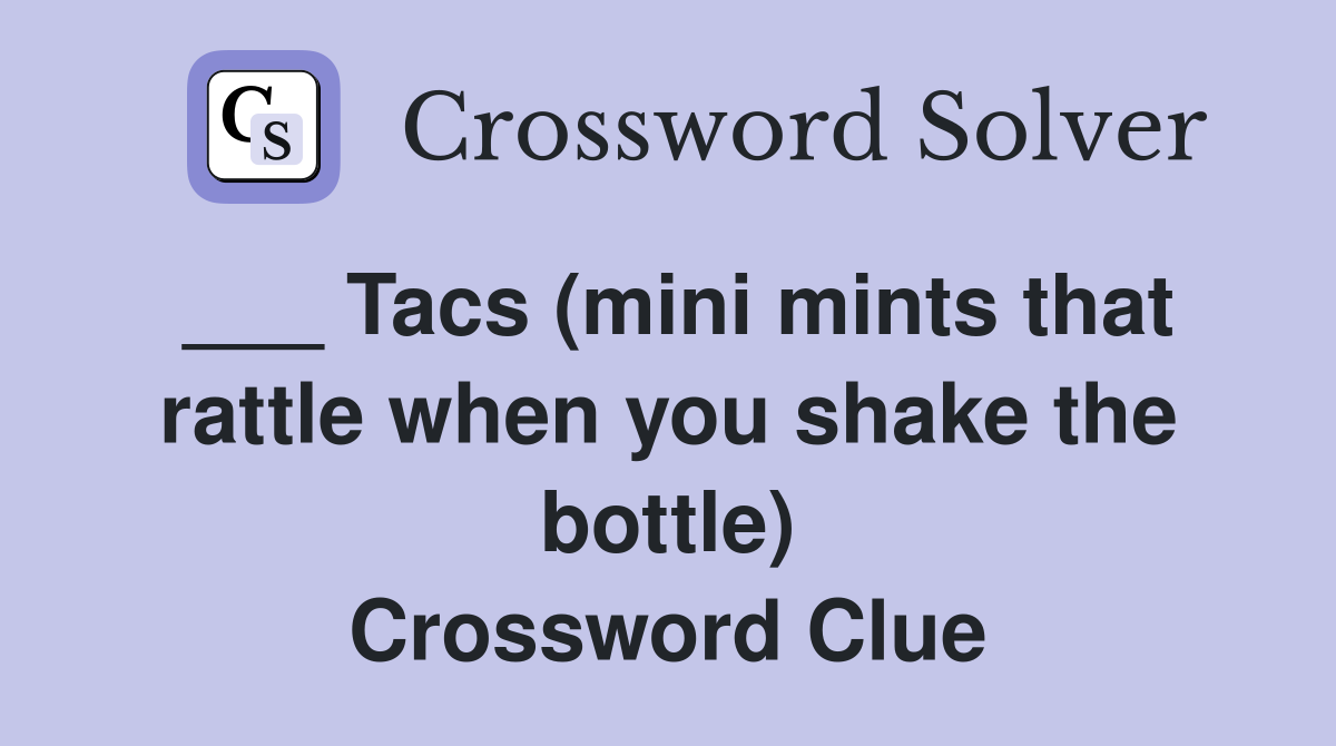___ Tacs (mini mints that rattle when you shake the bottle) Crossword Clue