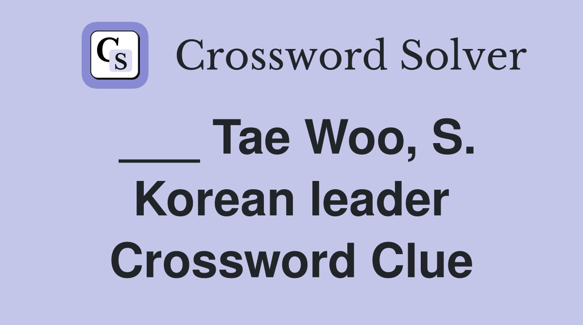 ___ Tae Woo, S. Korean leader Crossword Clue