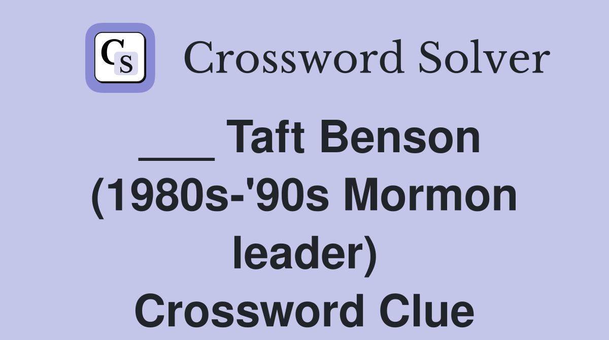 ___ Taft Benson (1980s-'90s Mormon leader) Crossword Clue