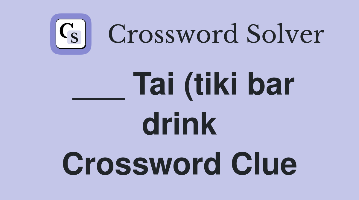 Tai (tiki bar drink) Crossword Clue Answers Crossword Solver Tai (tiki bar drink) Crossword Clue Answers Crossword Solver