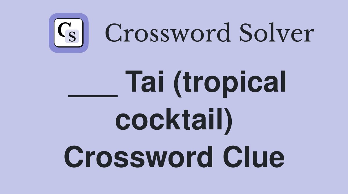 ___ Tai (tropical cocktail) Crossword Clue