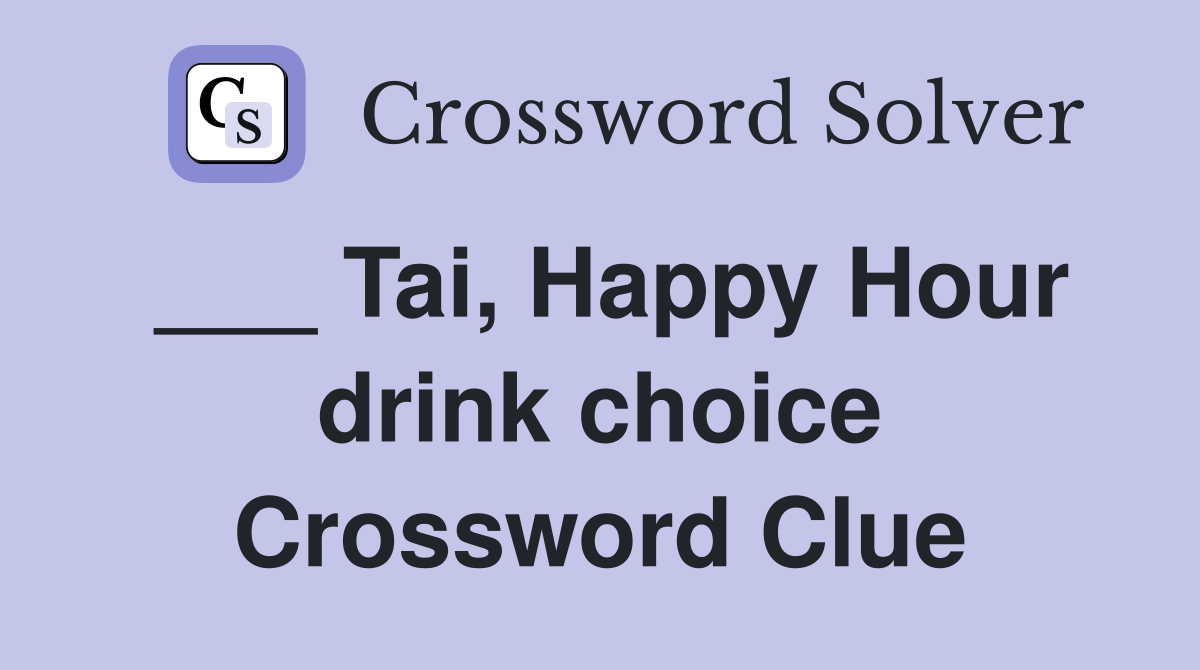 ___ Tai, Happy Hour drink choice Crossword Clue