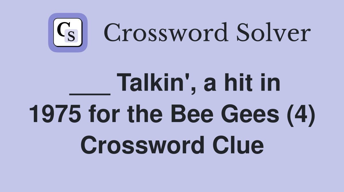 ___ Talkin', a hit in 1975 for the Bee Gees (4) Crossword Clue