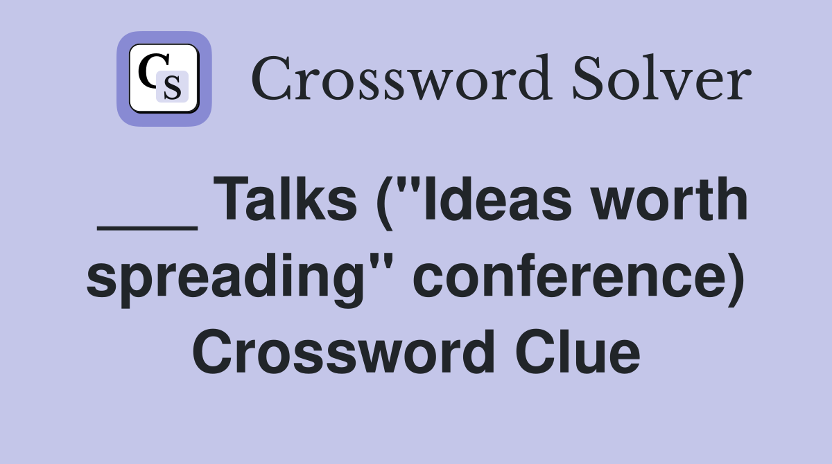 ___ Talks ("Ideas worth spreading" conference) Crossword Clue