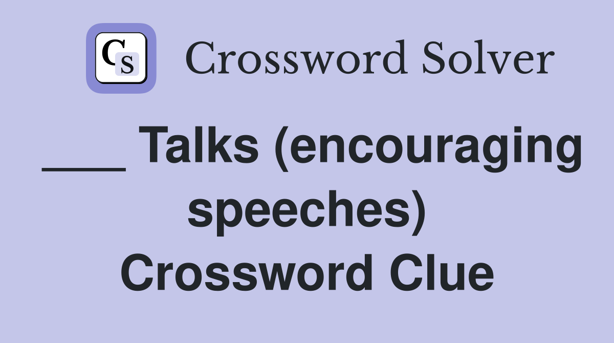 ___ Talks (encouraging speeches) Crossword Clue