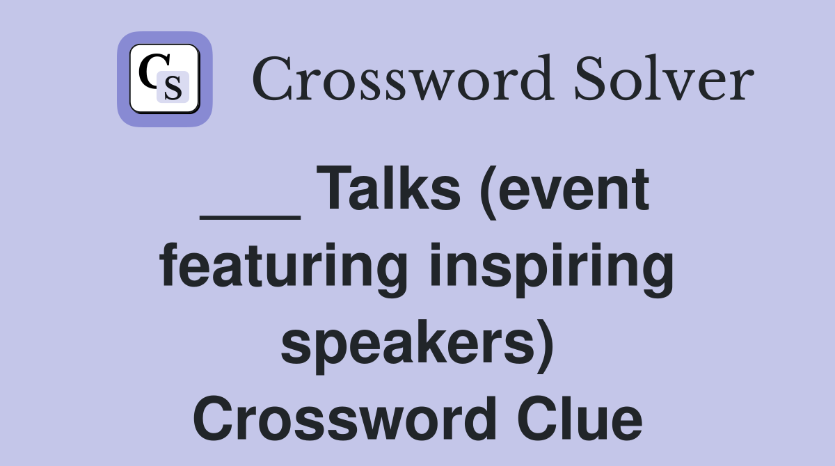 ___ Talks (event featuring inspiring speakers) Crossword Clue