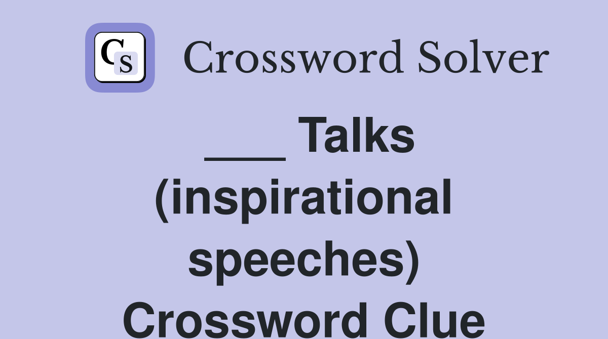 ___ Talks (inspirational speeches) Crossword Clue