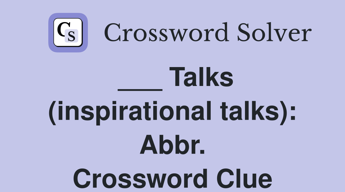 ___ Talks (inspirational talks): Abbr. Crossword Clue