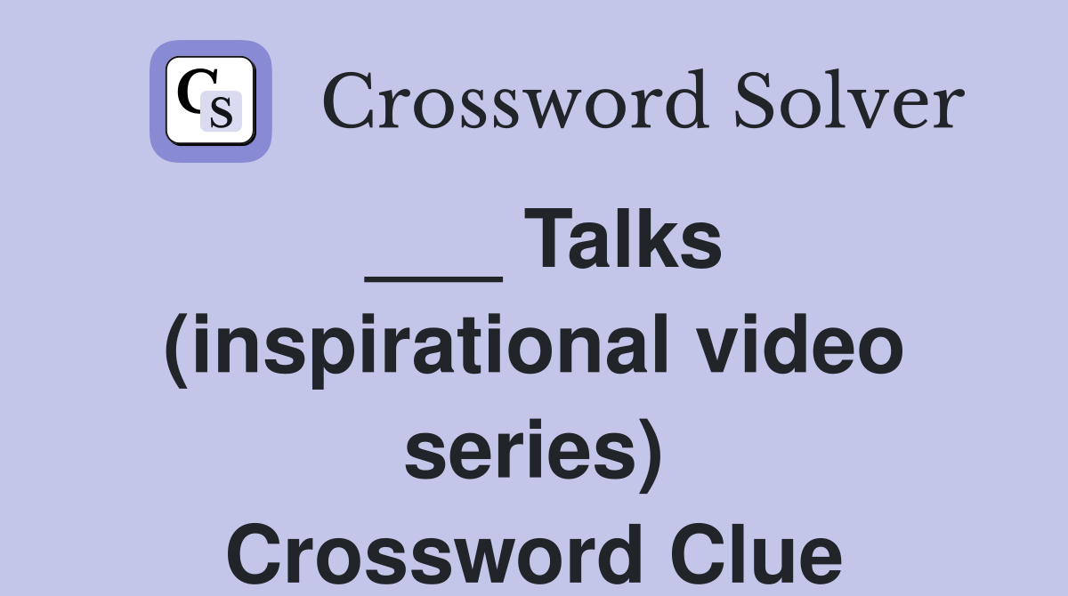___ Talks (inspirational video series) Crossword Clue