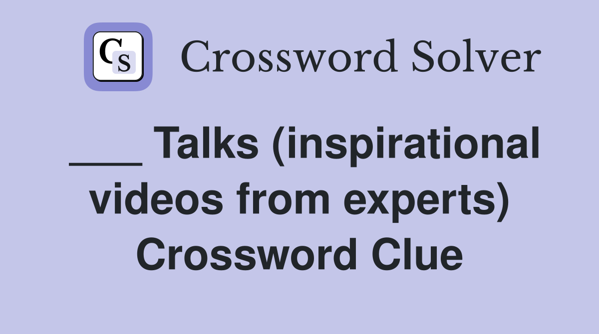 ___ Talks (inspirational videos from experts) Crossword Clue