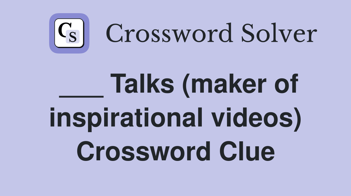 ___ Talks (maker of inspirational videos) Crossword Clue