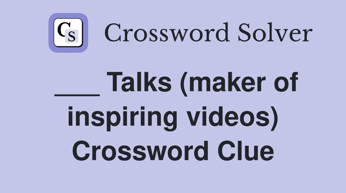 ___ Talks (maker of inspiring videos) Crossword Clue