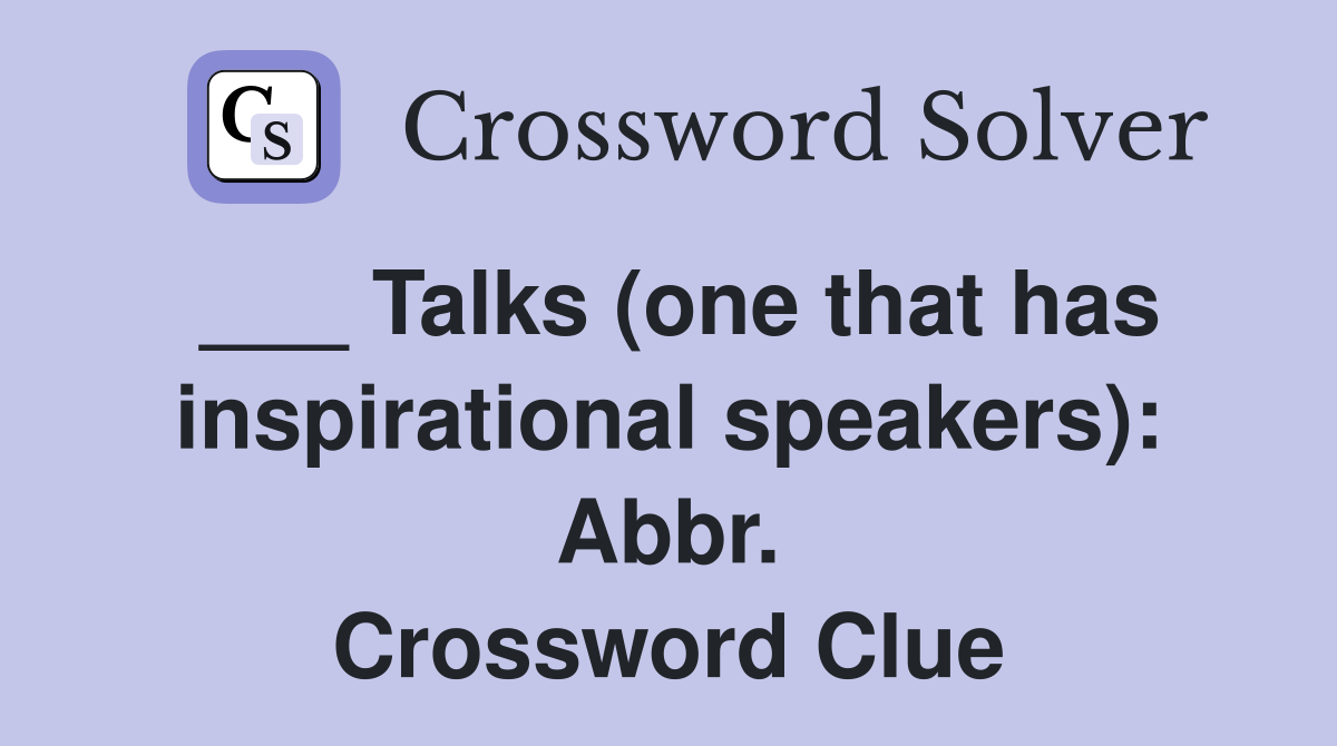 ___ Talks (one that has inspirational speakers): Abbr. Crossword Clue