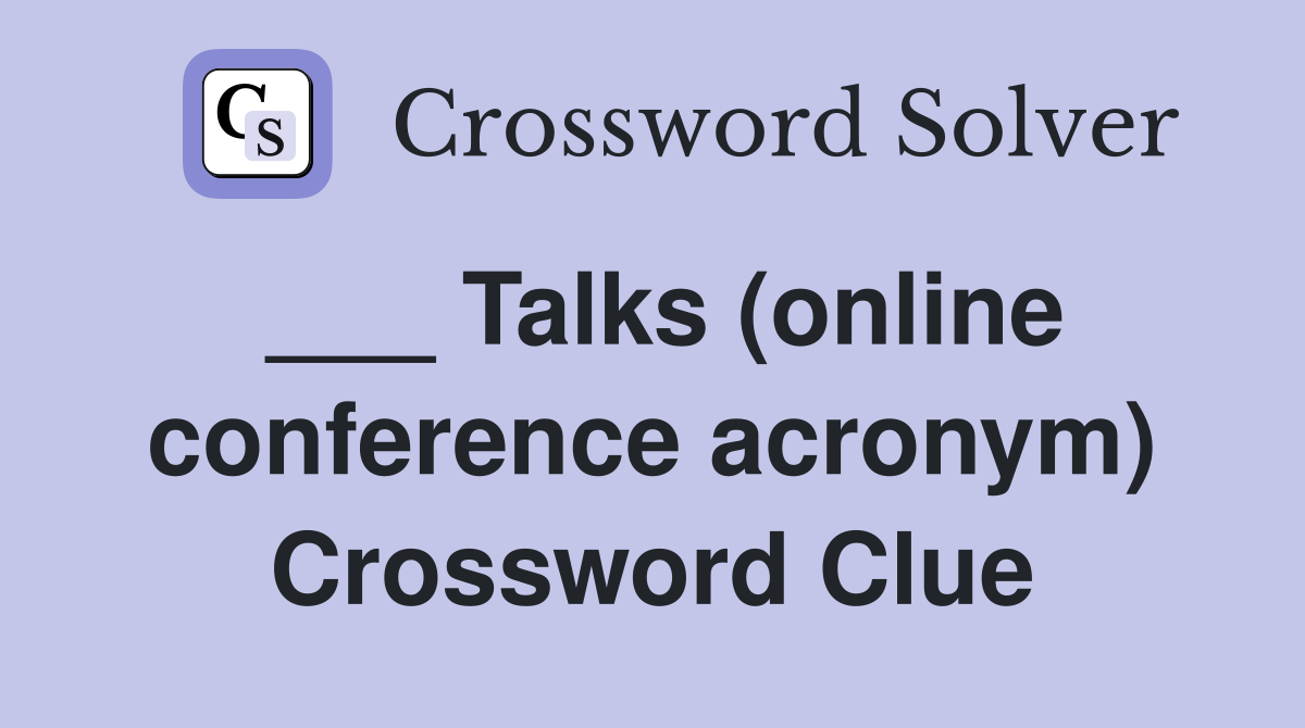 ___ Talks (online conference acronym) Crossword Clue