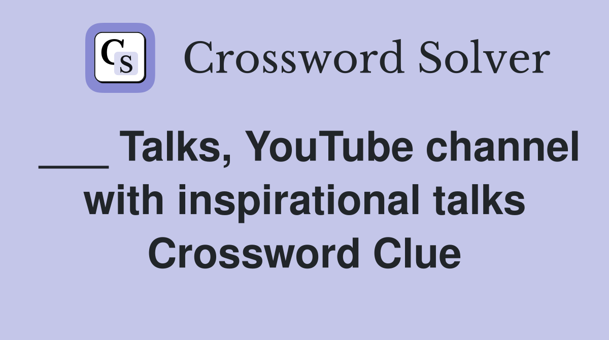 ___ Talks, YouTube channel with inspirational talks Crossword Clue