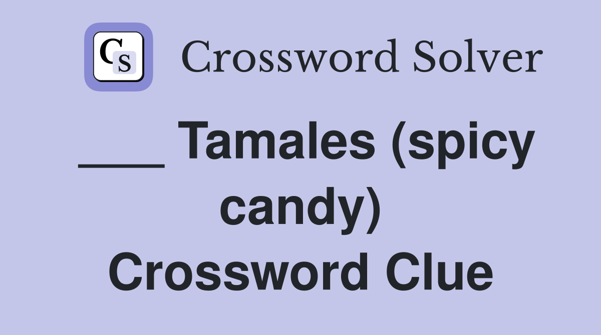 ___ Tamales (spicy candy) Crossword Clue