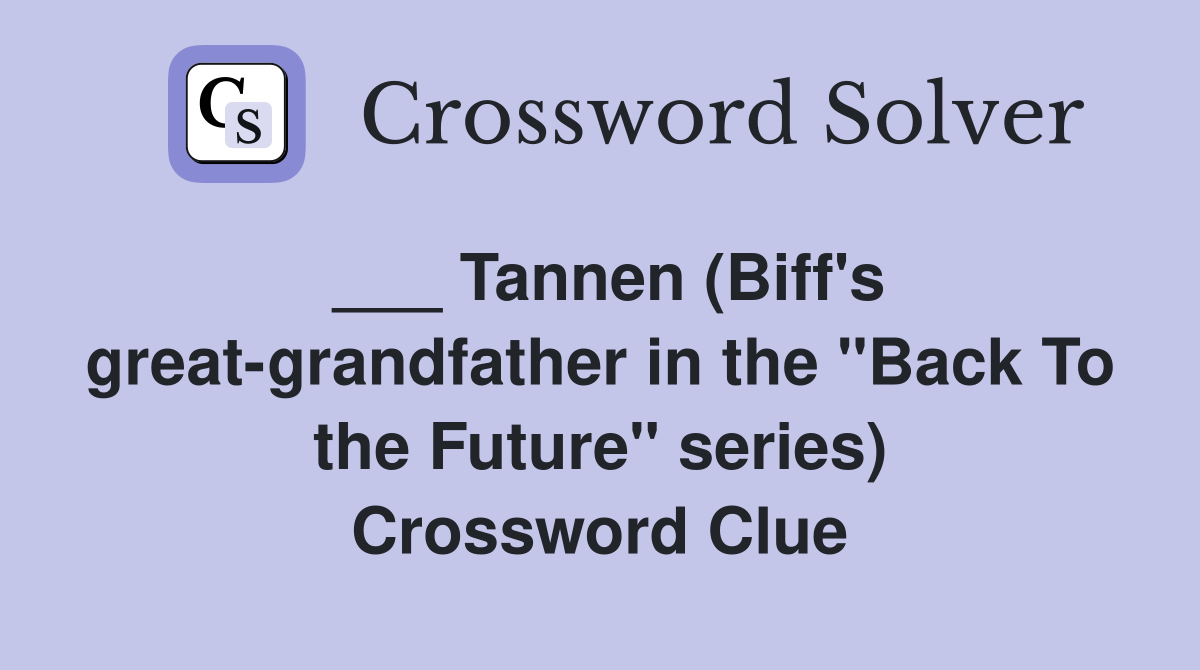___ Tannen (Biff's great-grandfather in the "Back To the Future" series) Crossword Clue
