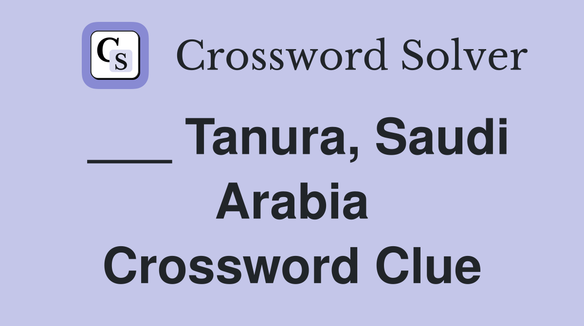 ___ Tanura, Saudi Arabia Crossword Clue
