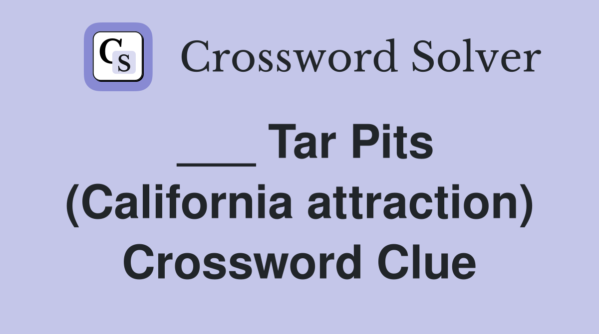 ___ Tar Pits (California attraction) Crossword Clue