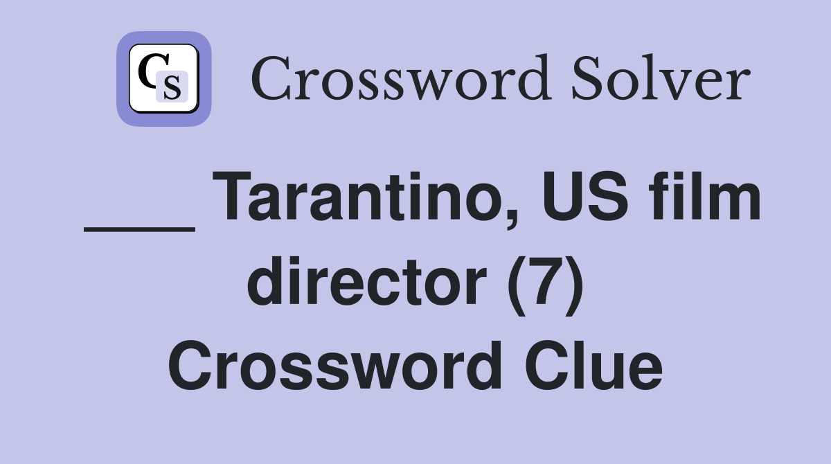 ___ Tarantino, US film director (7) Crossword Clue