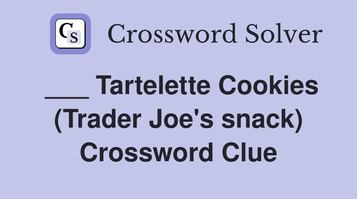 ___ Tartelette Cookies (Trader Joe's snack) Crossword Clue