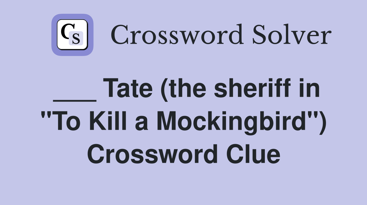 ___ Tate (the sheriff in "To Kill a Mockingbird") Crossword Clue