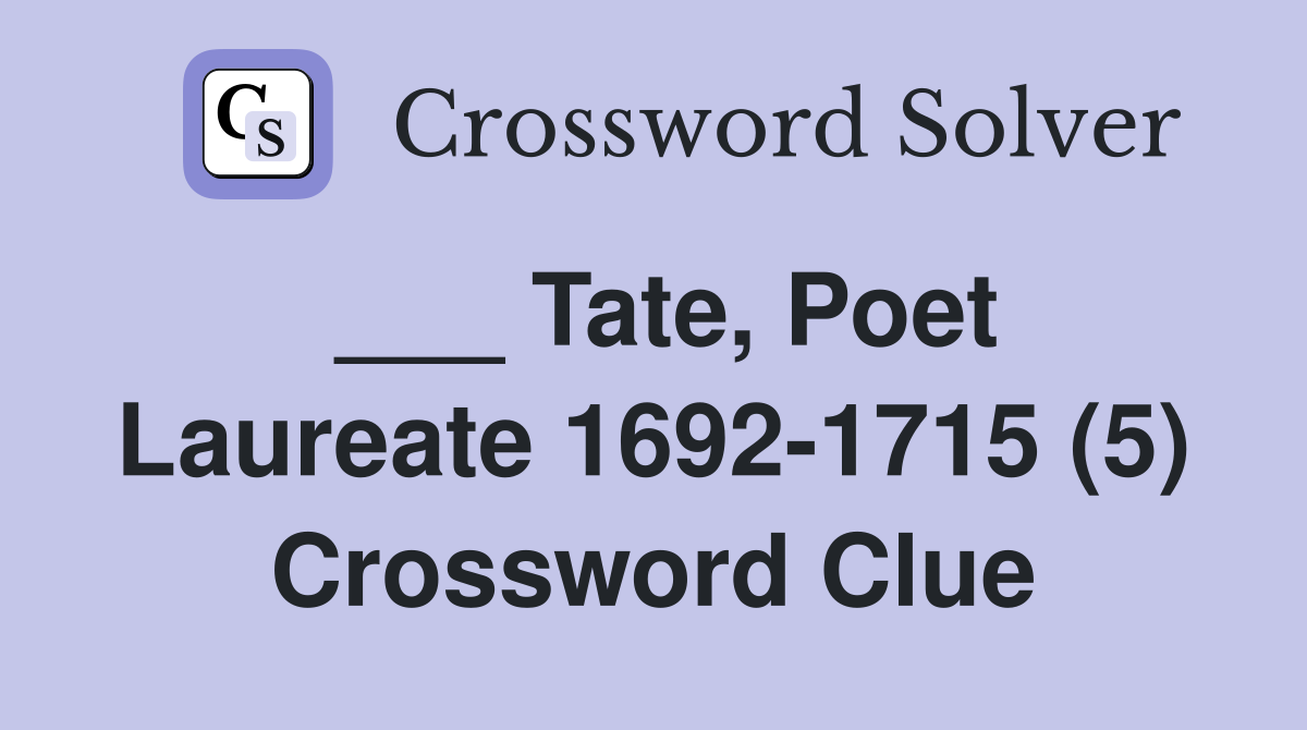 ___ Tate, Poet Laureate 1692-1715 (5) Crossword Clue