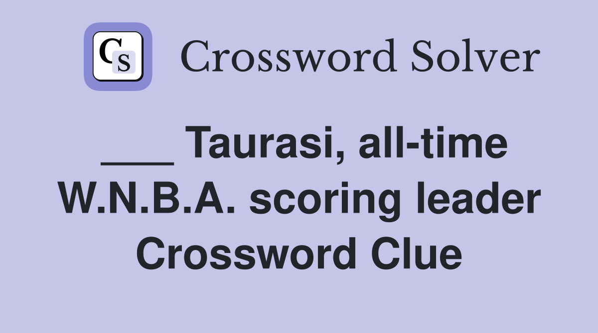 ___ Taurasi, all-time W.N.B.A. scoring leader Crossword Clue