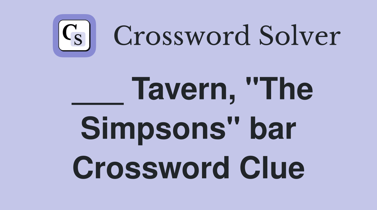 ___ Tavern, "The Simpsons" bar Crossword Clue