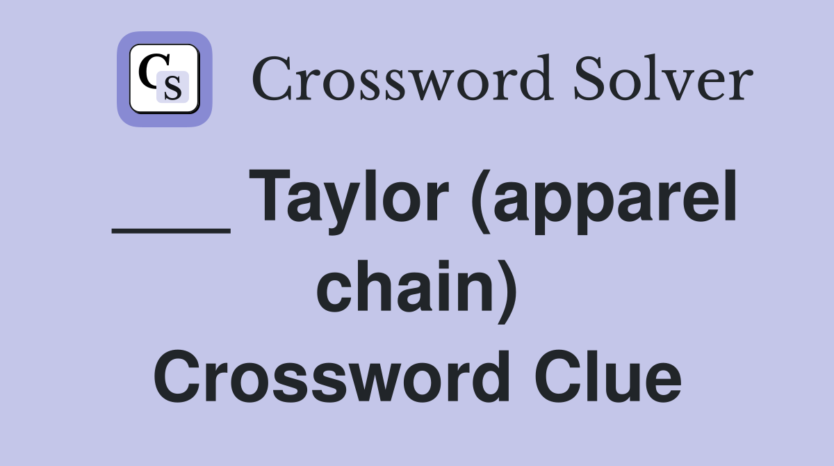 ___ Taylor (apparel chain) Crossword Clue